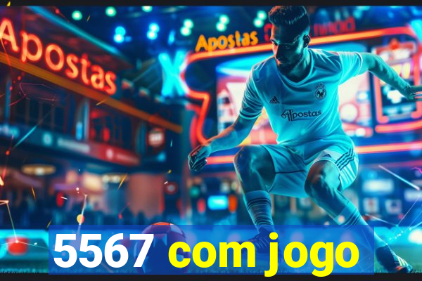 5567 com jogo